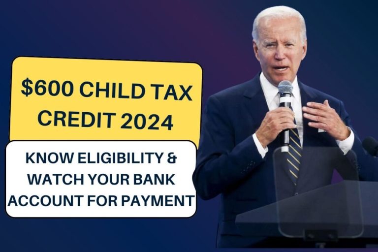 $600 Child Tax Credit 2024 – Know Eligibility, Requirement And Procedures