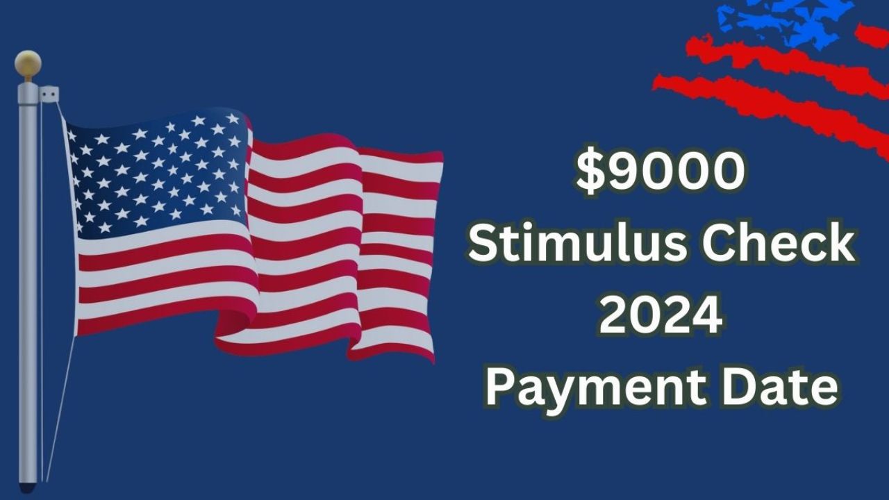 $9000 Stimulus Checks 2024 - Know Eligibility & Payment Date1