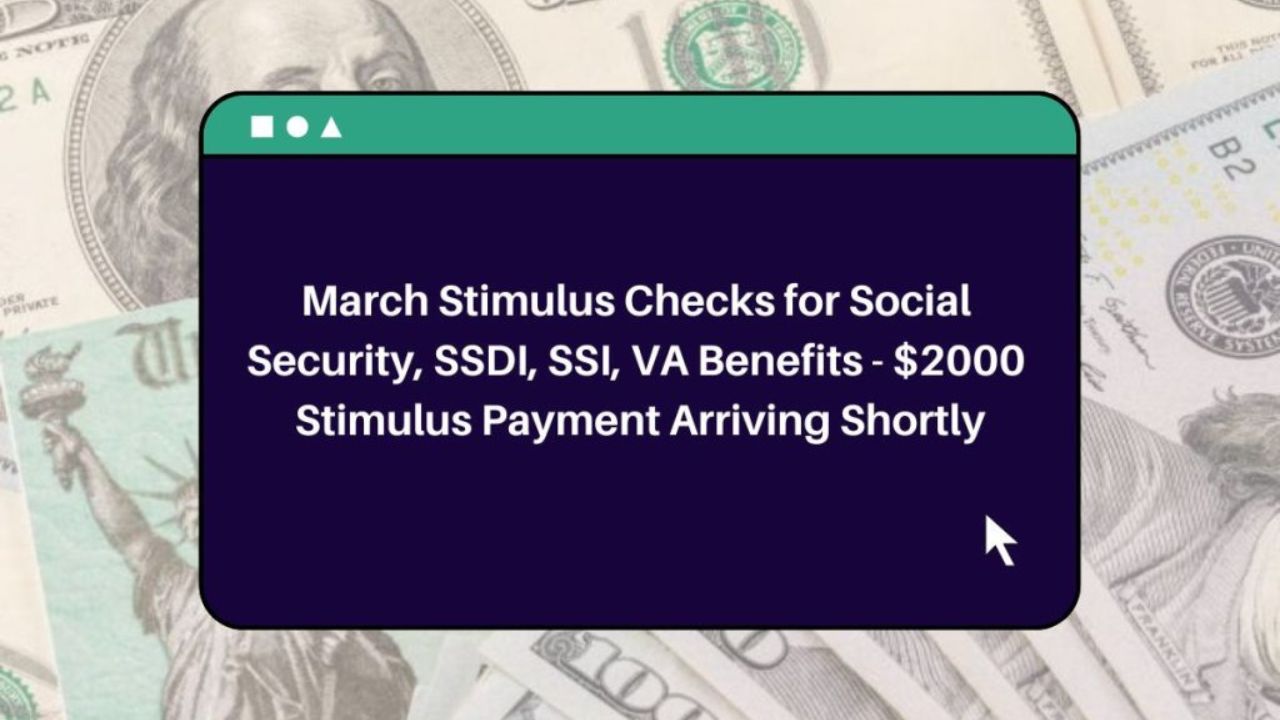 March Stimulus Checks for Social Security, SSI, SSDI, VA Benefits1