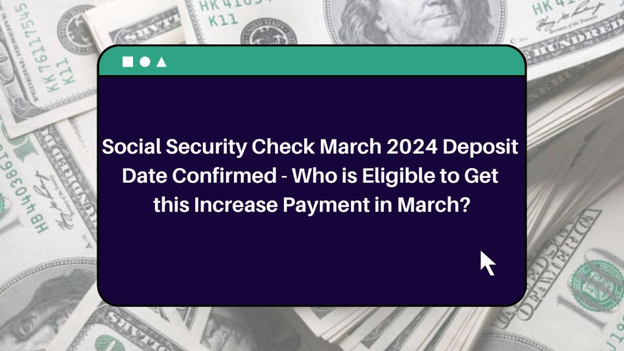 Social Security Check March 2024 Deposit Date Confirmed